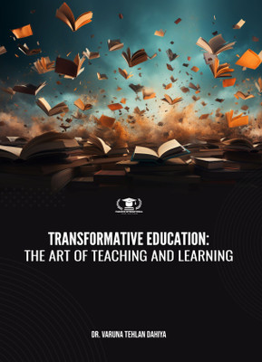 TRANSFORMATIVE EDUCATION: THE ART OF TEACHING AND LEARNING(Paperback, Dr. Varuna Tehlan Dahiya)