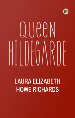 Queen Hildegarde(Paperback, Laura Elizabeth Howe Richards)
