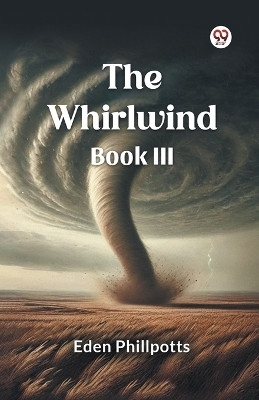 The Whirlwind Book III(Paperback, Eden Phillpotts)