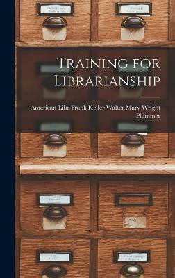 Training for Librarianship(English, Hardcover, Wright Plummer Frank Keller Walter)