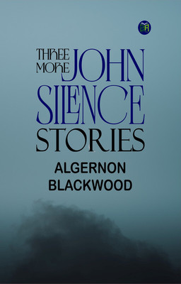 Three More John Silence Stories(Paperback, Algernon Blackwood)