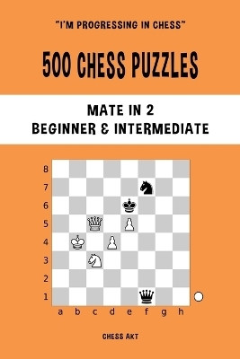 500 Chess Puzzles, Mate in 2, Beginner and Intermediate Level(English, Paperback, Akt Chess)