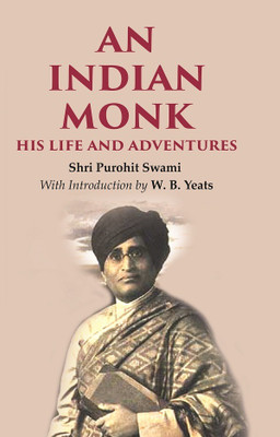 An Indian Monk his Life and Adventures(Paperback, Shri Purohit Swami, With Introduction by W. B. Yeats)