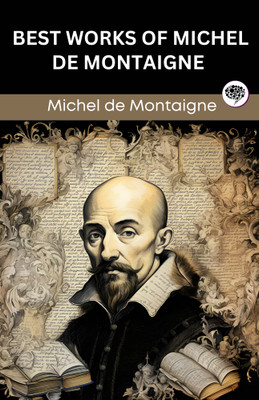 Best Works of Michel de Montaigne (Grapevine edition)(Paperback, Michel de Montaigne, Original Thinkers Institute)