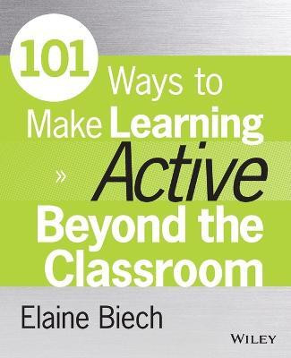101 Ways to Make Learning Active Beyond the Classroom(English, Paperback, Biech Elaine)