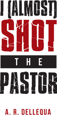 I (Almost) Shot the Pastor(English, Hardcover, Dellequa A R)