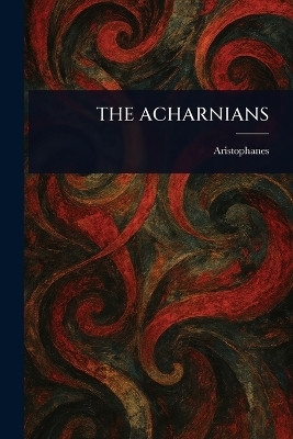 The Acharnians(English, Paperback, Aristophanes)
