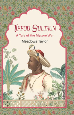 Tippoo Sultaun: A Tale of the Mysore War(Hardcover, Meadows Taylor)