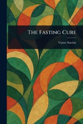 The Fasting Cure(English, Paperback, Sinclair Upton)