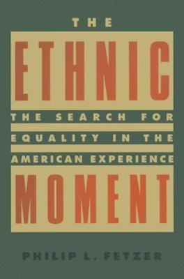 The Ethnic Moment: The Search for Equality in the American Experience(English, Paperback, Fetzer Philip L.)