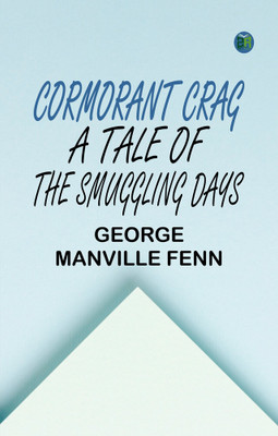 Cormorant Crag: A Tale of the Smuggling Days(Paperback, George Manville Fenn)