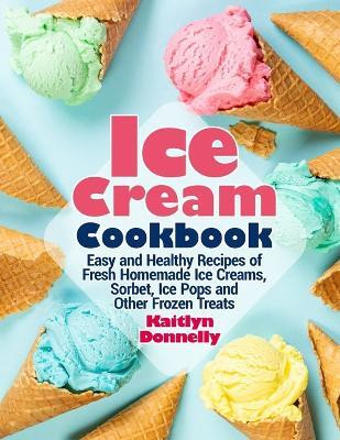 Ice Cream Cookbook(English, Paperback, Donnelly Kaitlyn)