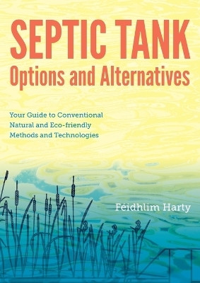 Septic Tank Options and Alternatives: Your Guide to Conventional Natural and Eco-friendly Methods and Technologies(English, Paperback, Harty Feidhlim)