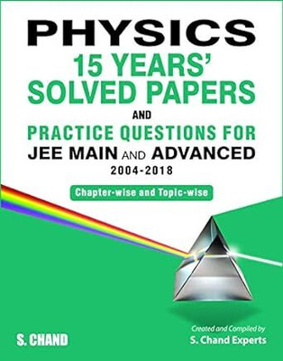 Physics: 15 Years Solved Papers and Practice Questions for JEE Main & Advanced (2004-2018)(English, Paperback, S. Chand Experts)