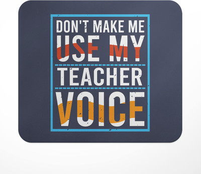 LASTWAVE Don't Make Me Use My Teacher Voice Design 3, Graphic Printed Mousepad Non Slip Base Mousepad(Multicolor)