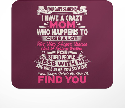 LASTWAVE You Can't Scare Me I Have A Crazy Mom Who Happens To Cuss A Lot She Has Anger Non Slip Base Mousepad(Multicolor)