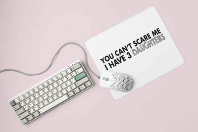 Rushaan You Can't scare me I have 3 Daughters - Printed Mousepad Non Slip Base Mousepad(White)