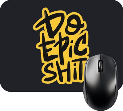FINIXSTORE Premium Do Epic Shit Printed (9 inch x 7 inch) Non Slip Base Mousepad(Multicolor)