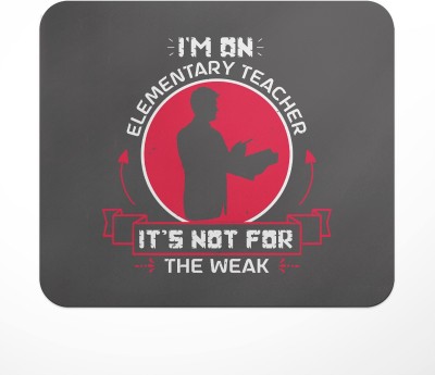 LASTWAVE I'm An Elementary Teacher It's Not For The Weak, Graphic Printed Mousepad Mousepad(Multicolor)