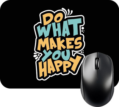FINIXSTORE Premium Do What Makes You Happy Printed (9 inch x 7 inch) Non Slip Base Mousepad(Multicolor)