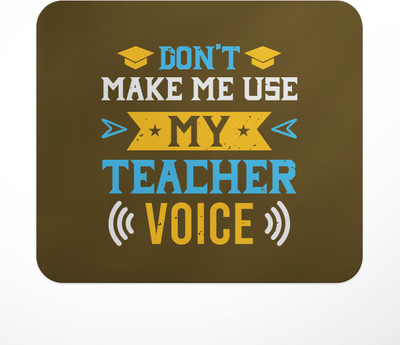 LASTWAVE Don't Make Me Use My Teacher Voice Design 2, Graphic Printed Mousepad Non Slip Base Mousepad(Multicolor)