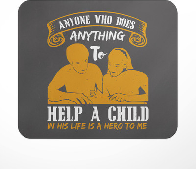 LASTWAVE Anyone Who Does Anything To Help A Child In His Life Is A Hero To Me Non Slip Base Mousepad(Multicolor)