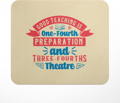 LASTWAVE Good Teaching Is One-Fourth Preparation And Three-Fourths Theatre Design 2 Non Slip Base Mousepad(Multicolor)