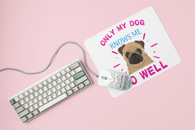 Rushaan Only my dog knows me so well -printed Mousepads for pet lovers Non Slip Base Mousepad(White)