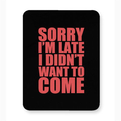ICARUSBOX Icarus Box Sorry I'M Late I Didn'T Want Mouse Pad Mat Anti-Slip Rubber Base Mousepad(Multicolor)