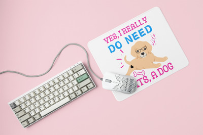 Rushaan Yes, i really do need cats,a dog-printed Mousepads for pet lovers Non Slip Base Mousepad(White)