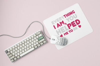 Rushaan Everything I'm, You Helped Me To Be- Printed Mousepad Mousepad(White)