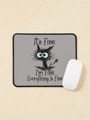 Aaltu Faltu It’s Fine. I’m Fine. Everything Is Fine – Funny Cat Mouse Pad Non Slip Base Mousepad(Multicolor)