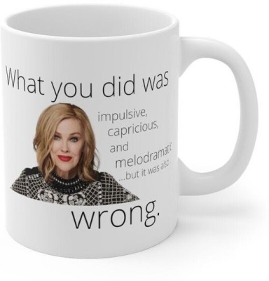 craft maniacs MOIRA ROSE WHAT YOU DID WAS WRONG 330 ML WHITE MUG FOR SCHITT CREEK LOVERS Porcelain Coffee Mug(330 ml)