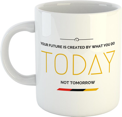 CHARMING Your Future Is Created By What You Do Today Not Tomorrow Quote Printed Ceramic Coffee Mug(330 ml)
