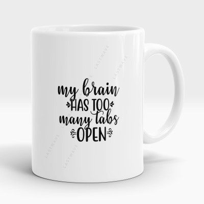 LASTWAVE My Brain Has Too Many Tabs Open Design 3, Graphic Printed Sarcasm quote (325ml) Ceramic Coffee Mug(325 ml)