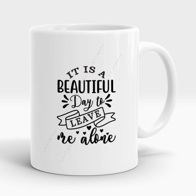 LASTWAVE It Is A Beautiful Day To Leave Me Alone, Graphic Printed Sarcasm quote (325ml) Ceramic Coffee Mug(325 ml)