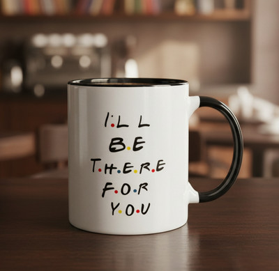 GIFTY SOUL I'll Be There for You Coffee Ceramic Coffee Mug(350 ml)