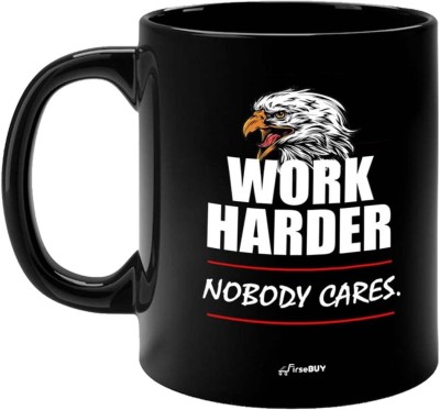 FirseBUY Work Harder Nobody Cares Inspirational Quote Printed Ceramic Coffee Mug(325 ml)