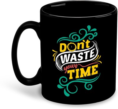 whats your kick Don’t Waste Your Time Motivation Quotes Ceramic Coffee Mug(325 ml)