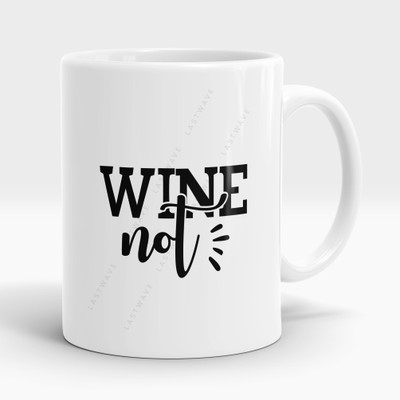 LASTWAVE Wine Not Design 3, Graphic Printed Sarcasm quote (325ml) Ceramic Coffee Mug(325 ml)