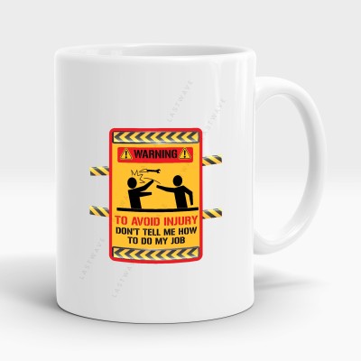 LASTWAVE Warning To Avoid Injury Don't Tell Me How To Do My Job, Brother, Sister Ceramic Coffee Mug(325 ml)