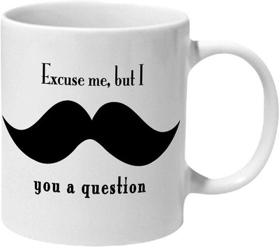 Mooch Wale Excuse Me But I Moustache You A Question Ceramic Coffee Mug(325 ml)