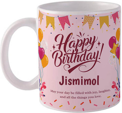 GIFTUATION Happy birthday Jismimol / Gift for birthday Ceramic Coffee Mug(325 ml)