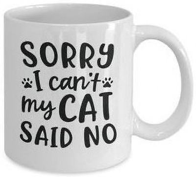 craft maniacs SORRY MY CAT SAID NO 330 ML WHITE MUG FOR CATS & KITTY LOVERS Ceramic Coffee Mug(330 ml)
