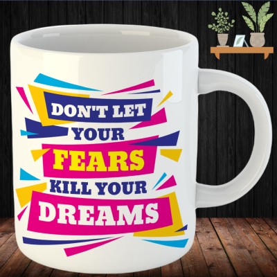 BuyersCue Don't Let Your Fears Kill Your Dreams Motivational Quote Printed Ceramic Coffee Mug(325 ml)