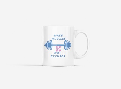 Rushaan Make Muscles, Not Excuses, (BG White) - Printed coffees for gym lovers Ceramic Coffee Mug(250 ml)