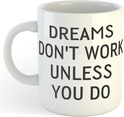 Daddy dream NEW-DREAMS DON'T WORK UNLESS YOU DO Motivational Coffee mug Ceramic Coffee Mug(325 ml)