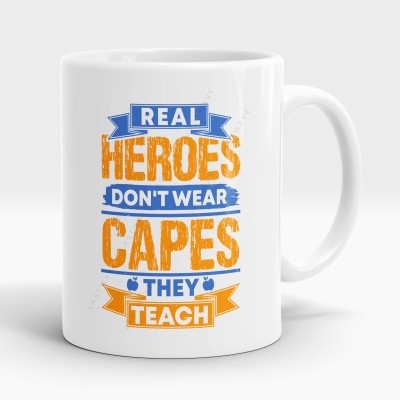 LASTWAVE Real Heroes Don't Wear Capes They Teach, Teacher Quote - Graphic Printed 325ml Ceramic Coffee Mug(325 ml)