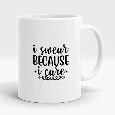 LASTWAVE I Swear Because I Care Design 5, Graphic Printed Sarcasm quote (325ml) Ceramic Coffee Mug(325 ml)