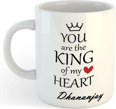 Daddy dream NEW-Dhananjay You Are The King Of My Heart , Best Gift For Dhananjay_NA Ceramic Coffee Mug(325 ml)